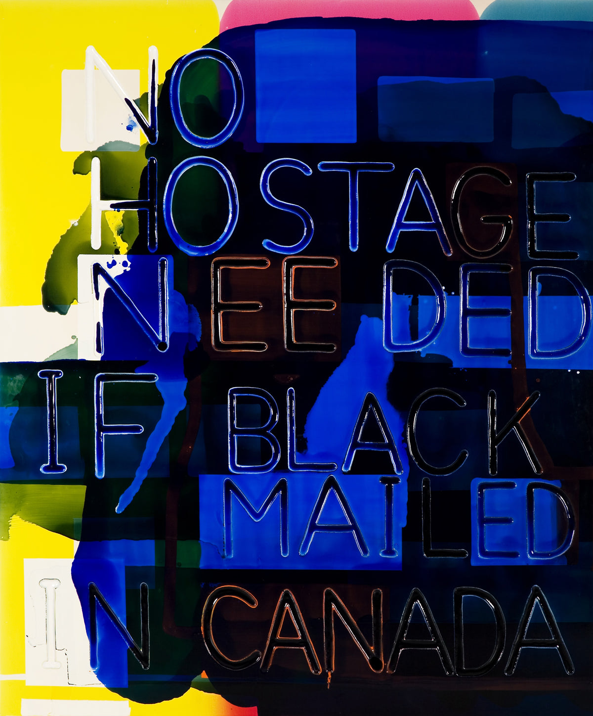 Graham Gillmore, No Hostage Needed, 2005. "no hostage need if blackmailed in Canada " superimposed against a blue-black background with a bright yellow on the left and pink and light blue at the top.